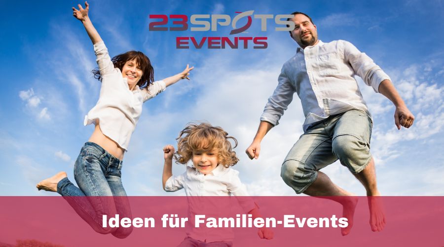 Veranstaltungen für Groß und Klein Ideen für Familien-Events